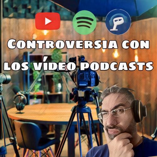 Imagen de la Controversia con los vídeo podcasts